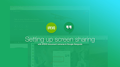 Setting up screen sharing with IPEVO document cameras in Google Hangouts